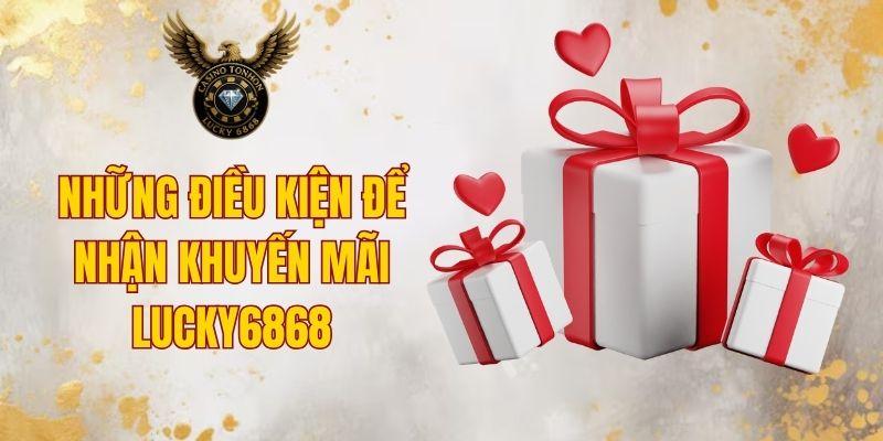 Những điều kiện để nhận khuyến mãi lucky6868