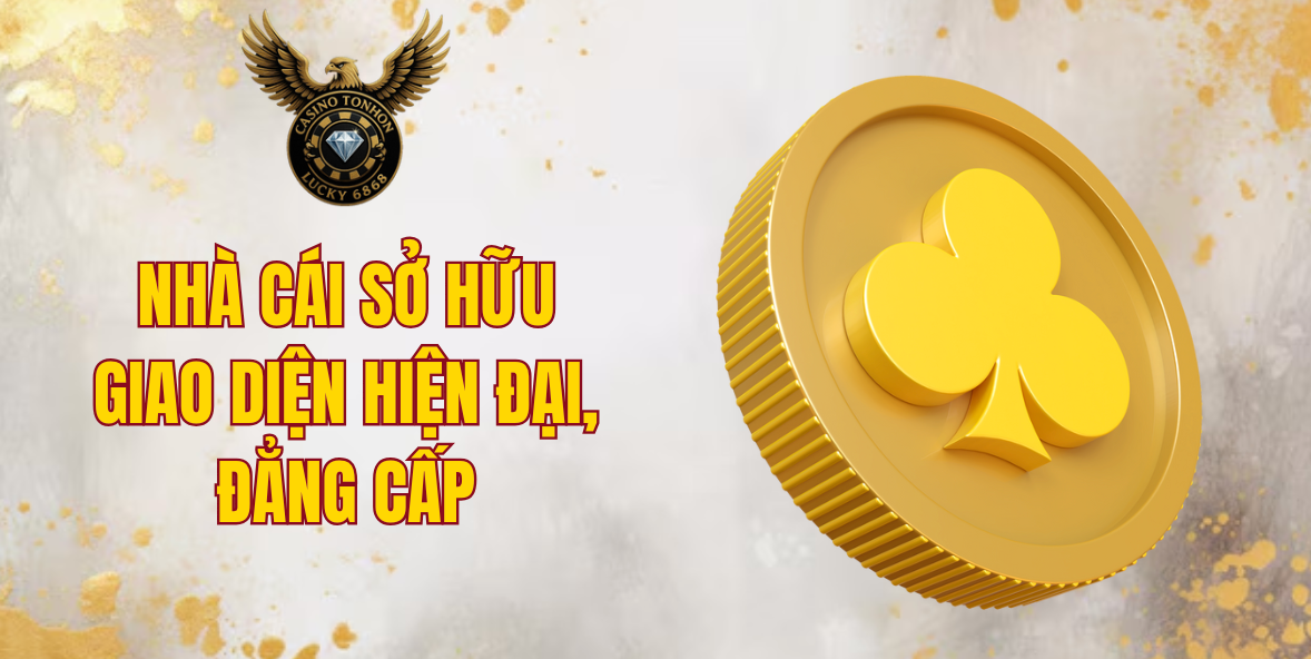 Nhà cái sở hữu giao diện hiện đại, đẳng cấp