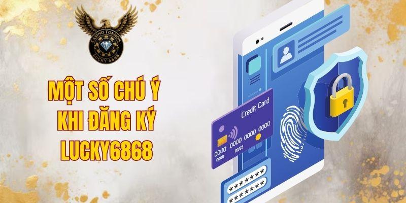 Một số chú ý khi đăng ký LUCKY6868