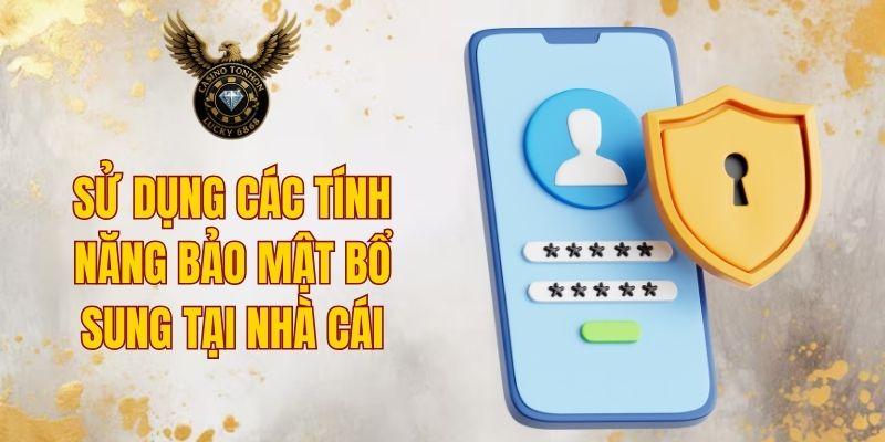 Sử dụng các tính năng bảo mật bổ sung tại nhà cái