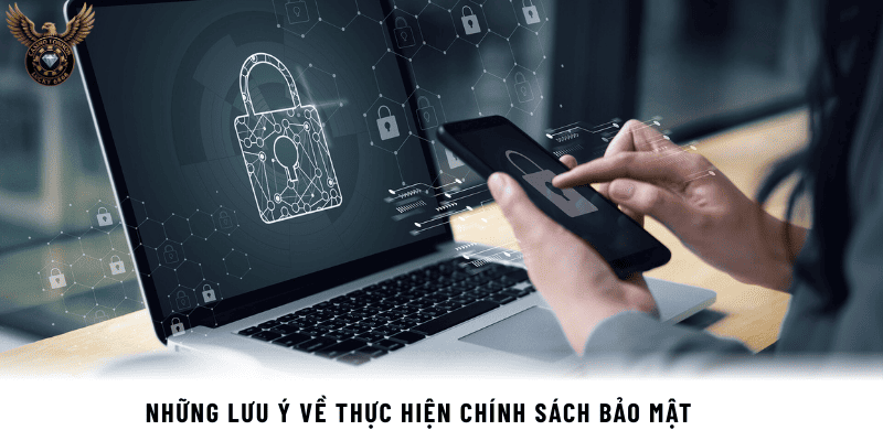 Những lưu ý về thực hiện chính sách bảo mật
