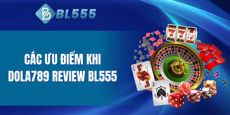 Các ưu điểm khi Lucky6868 review BL555