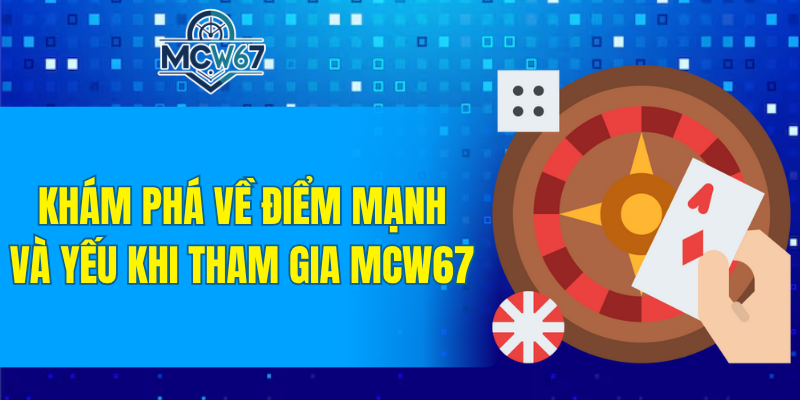 Khám phá về điểm mạnh và yếu khi tham gia MCW67