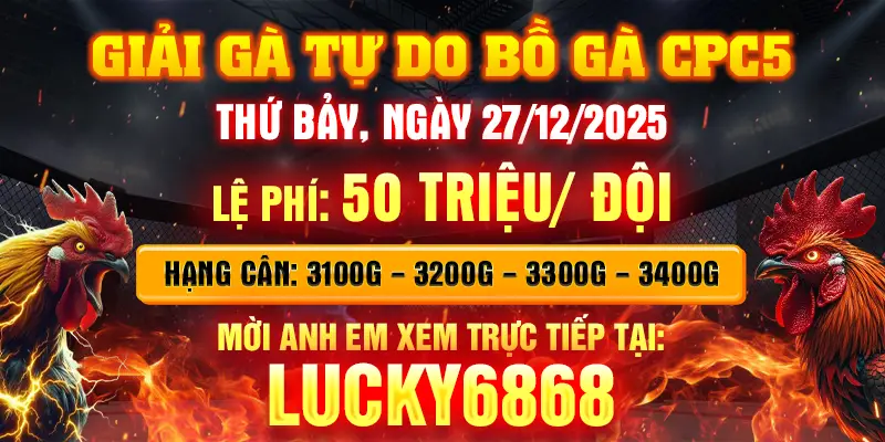 GIẢI GÀ TỰ DO BỒ GÀ CPC5 LUCKY6868